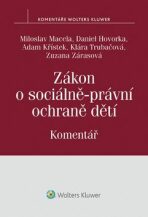 Zákon o sociálně-právní ochraně dětí Komentář - Miloslav Macela, ...