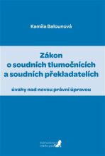 Zákon o soudních tlumočnících a soudních překladatelích (úvahy nad novou právní úpravou) - Kamila Balounová