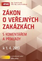 Zákon o veřejných zakázkách s komentářem a příklady k 1. 4. 2013 - Tomáš Kruták, ...