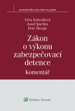 Zákon o výkonu zabezpečovací detence (č. 129/2008 Sb.) - Komentář - Věra Kalvodová, ...