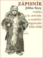 Zápisník Jiřího Sixty, c.k. vojáka a legionáře v Rusku 1914-1920 - Jiří Sixta