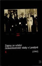 Zápisy ze schůzí československé vlády v Londýně II. - Jan Kuklík, Jan Němeček, ...
