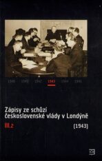 Zápisy ze schůzí československé vlády v Londýně III.2 - Jan Kuklík, Jan Němeček, ...