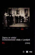 Zápisy ze schůzí československé vlády v Londýně IV/1. (1944) - Jan Kuklík, Jan Němeček, ...