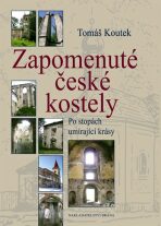 Zapomenuté české kostely - Po stopách umírající krásy - Tomáš Koutek