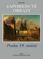 Zapomenuté obrazy - Praha 19. století - Zdeněk Míka