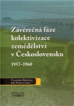 Závěrečná fáze kolektivizace zemědělství v Československu 1957-1960 - Jiří Pernes, ...