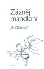 Zázněj mandloní - Jiří Olšovský