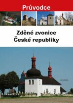 Zděné zvonice České republiky - Průvodce - Karel Kuča
