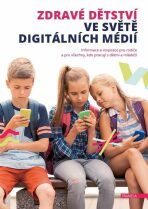Zdravé dětství ve světě digitálních médií - Informace a inspirace pro rodiče a pro všechny, kdo pracují s dětmi a mládeží - 