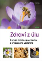 Zdraví z úlů - Domácí léčebné prostředky z přirozeného včelaření - Almut Tobis,Norbert Poeplau