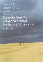 Zdravotní benefity pohybových aktivit - Monitorování, intervence, evaluace - Jan Hendl,Lubomír Dobrý