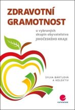 Zdravotní gramotnost u vybraných skupin obyvatelstva Jihočeského kraje - Sylva Bártlová
