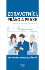 Zdravotníci, právo a praxe - Jan Mach,Marie Horáková