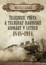 Železnice, pošta a telegraf rakouské armády v letech 1848–1914 - Vojtěch Szajkó