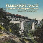 Železniční tratě z Jihlavy do Znojma a Brna na starých pohlednicích - Karel Černý, ...