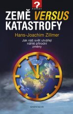 Země versus katastrofy - Jak náš svět utvářejí náhlé přírodní změny - Hans-Joachim Zillmer