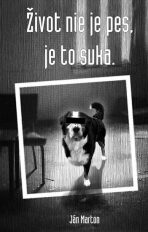 Život nie je pes, je to suka (slovensky) - Ján Marton