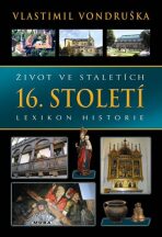 Život ve staletích - 16. století - Lexikon historie - Vlastimil Vondruška