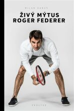 Živý mýtus Roger Federer - Hanuš Milan