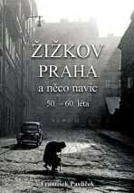 Žižkov, Praha a něco navíc 50.-60. léta - František Pavlíček