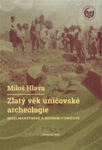 Zlatý věk uničovské archeologie - Miloš Hlava