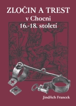 Zločin a trest v Chocni 16.- 18. století - Jindřich Francek