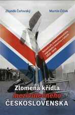 Zlomená křídla meziválečného Československa - Martin Čížek, ...