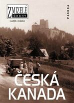 Zmizelé Čechy-Česká Kanada - Luděk Jirásko