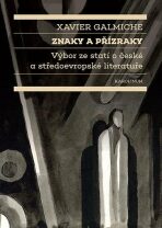 Znaky a přízraky Výbor ze statí o české a středoevropské literatuře - Xavier Galmiche