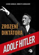 Adolf Hitler Zrození diktátora - Luciano Garibaldi, ...