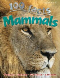 100 Facts: Mammals - Kelly Miles