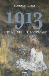 1913 Co jsem ještě chtěl vyprávět - Florian Illies