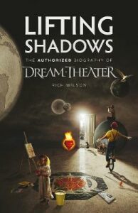 Lifting Shadows The Authorized Biography of Dream Theater - Wilson Rich