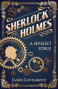 Sherlock Holmes a myslící stroj James Lovegrove