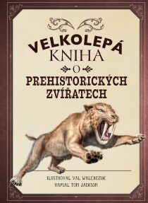 Velkolepá kniha o prehistorických zvířatech Tom Jackson