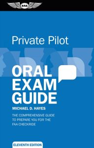 Private Pilot Oral Exam Guide : The comprehensive guide to prepare you for the FAA checkride - Michael D. Hayes