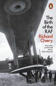The Birth of the RAF 1918: The World´s First Air Force - Richard Overy
