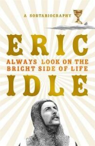 Always Look on the Bright Side of Life : A Sortabiography - Eric Idle