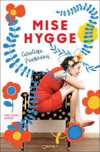 Mise Hygge - Pohodový román o umění žít po dánsku - Caroline Francová