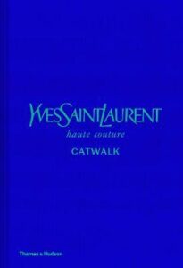 Yves Saint Laurent Catwalk : The Complete Haute Couture Collections 1962-2002 - Suzy Menkes, ...
