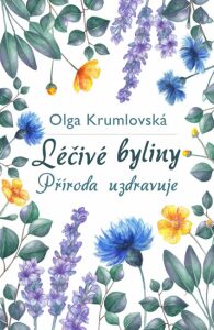 Léčivé byliny - Příroda uzdravuje - Olga Krumlovská