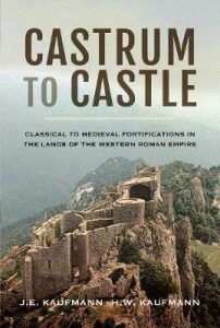 Castrum to Castle: Classical to Medieval Fortifications in the Lands of the Western Roman Empire - Kaufmann J.E.