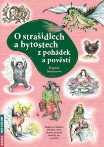 O strašidlech a bytostech z pohádek a pověstí - Dagmar Šottnerová