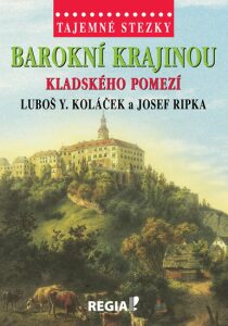 Tajemné stezky - Barokní krajinou Kladského pomezí - Luboš Y. Koláček, ...