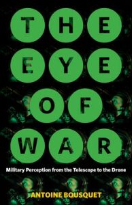 The Eye of War : Military Perception from the Telescope to the Drone - Antoine Bousquet