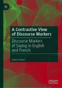 A Contrastive View of Discourse Markers: Discourse Markers of Saying - Lansari Laure
