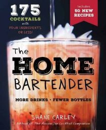 The Home Bartender: 175 Drinks With Four Ingredients or Less - Carley Shane