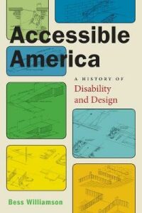 Accessible America : A History of Disability and Design - Williamson Bess