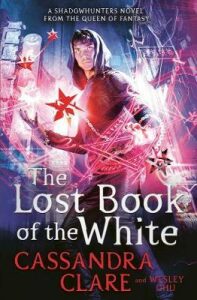 The Lost Book of the White - Cassandra Clare,Wesley Chu